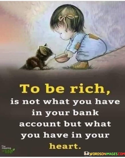 To Be Rich Is Not What You Have In Your Quotes