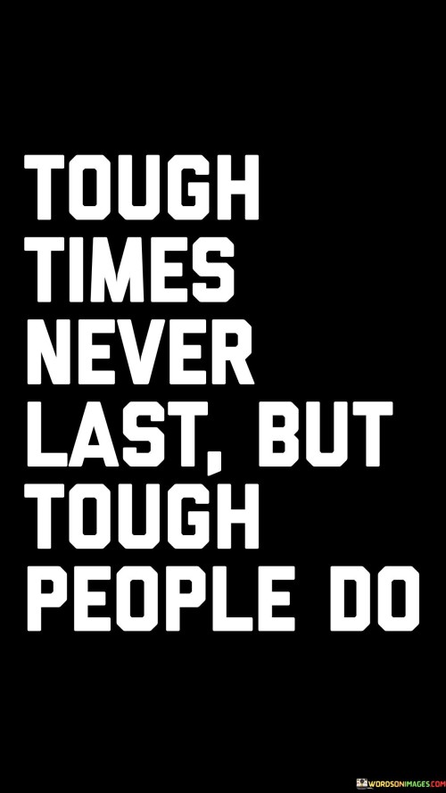 Touchtimes Never Last But Tough People Do Quotes