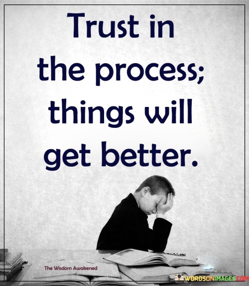 Trust In The Process Things Will Get Quotes