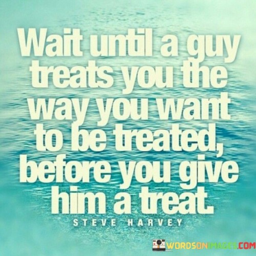 Wait Until A Guy Treats You Quotes