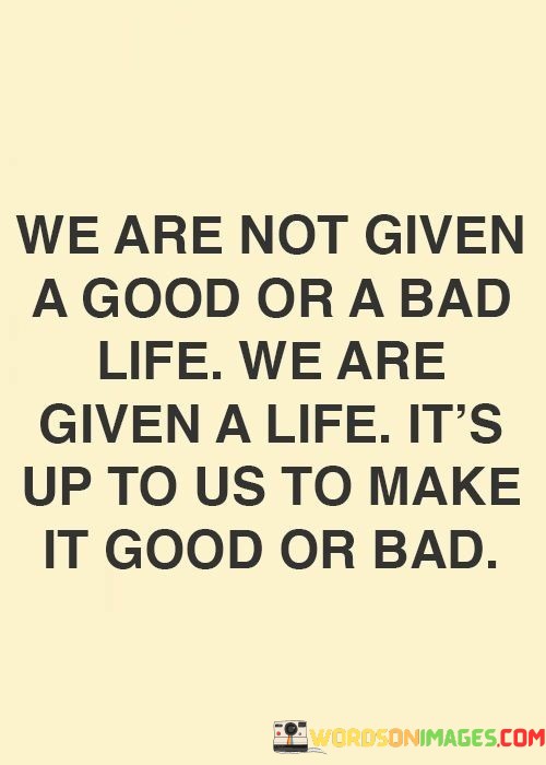 We-Are-Not-Given-A-Good-Or-A-Quotes.jpeg