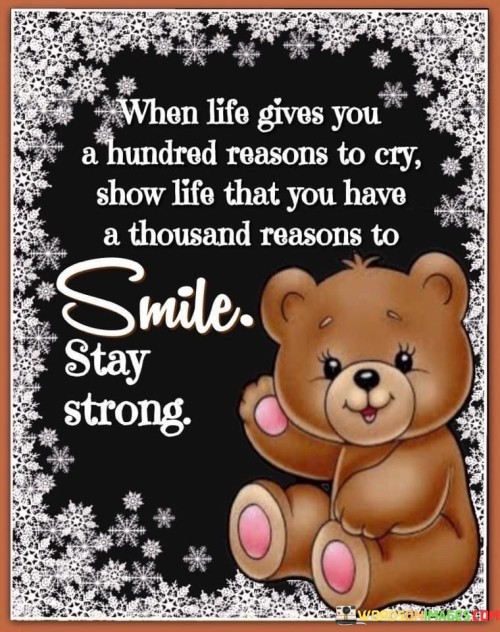 When Life Gives You A Hundred Reasons To Cry Quotes