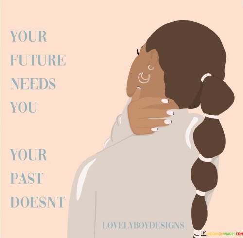 Yor Future Needs You Your Past Quotes