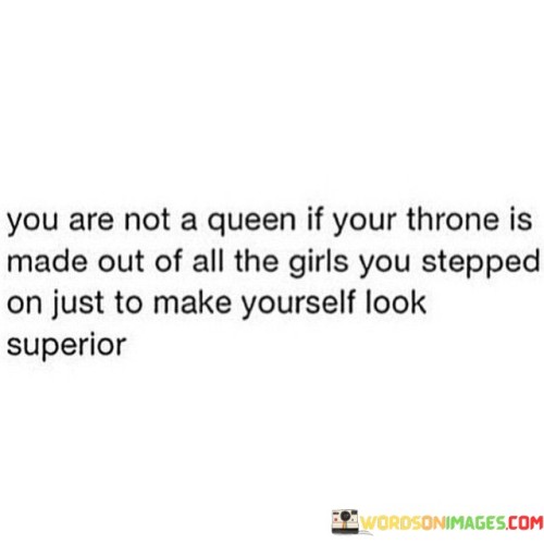 You-Are-Not-A-Queen-If-Your-Throne-Is-Made-Quotes.jpeg