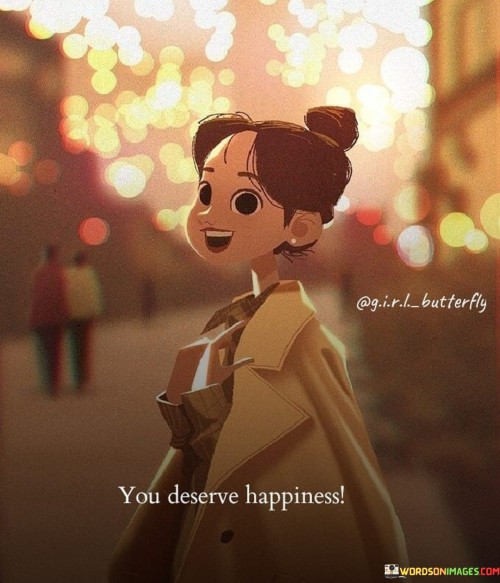 You-Deserve-Happiness-Quotes.jpeg