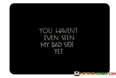 You-Havent-Even-Seen-Yet-My-Bad-Side-Quotes.jpeg