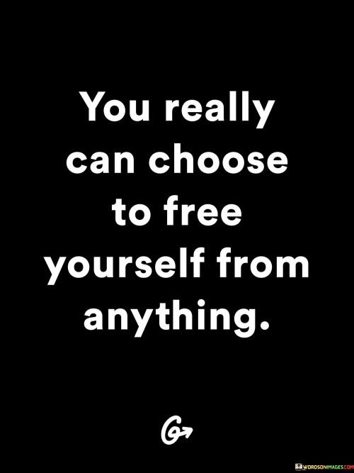 You-Really-Can-Choose-To-Free-Yourself-From-Anything-Quotes.jpeg