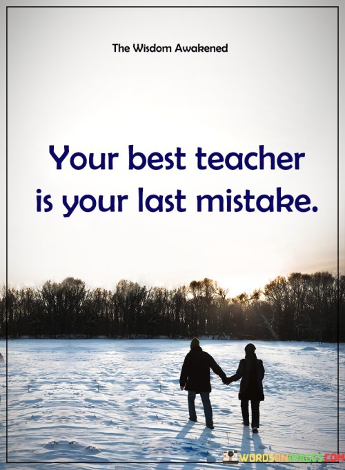 Your Best Teacher Is Your Last Mistake Quotes