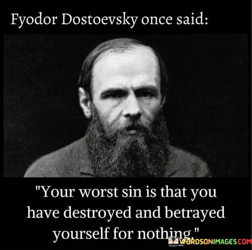 Your Worst Sin Is That You Have Destroy Quotes