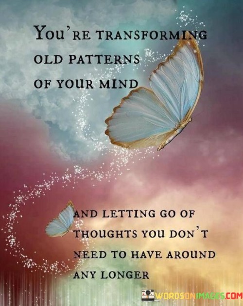 Youre-Transforming-Old-Patterns-Of-Your-Mind-Quotes.jpeg