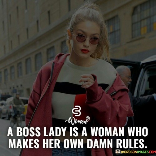 A Boss Lady Is A Woman Who Makes Quotes