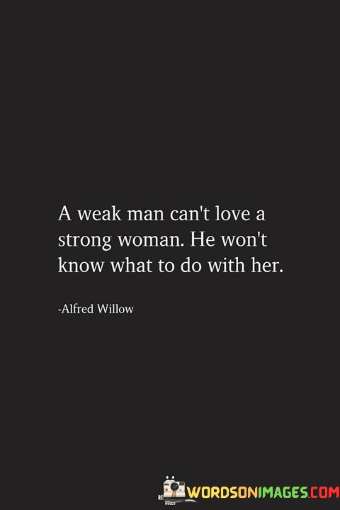 A-Weak-Man-Cant-Love-A-Strong-Woman-Quotes.jpeg