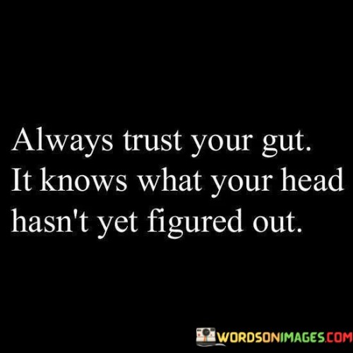 Always Trust Your Gut It Knows Quotes