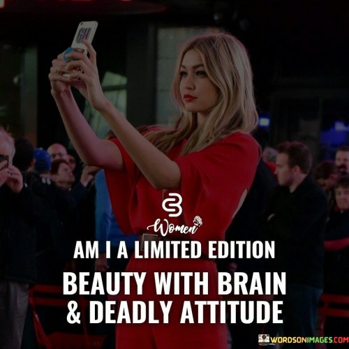 Am-I-A-Limited-Edition-Beauty-With-Brain-Quotes.jpeg