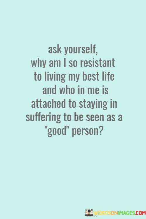 Ask-Yourself-Why-Am-I-So-Resistant-To-Living-Quotes.jpeg