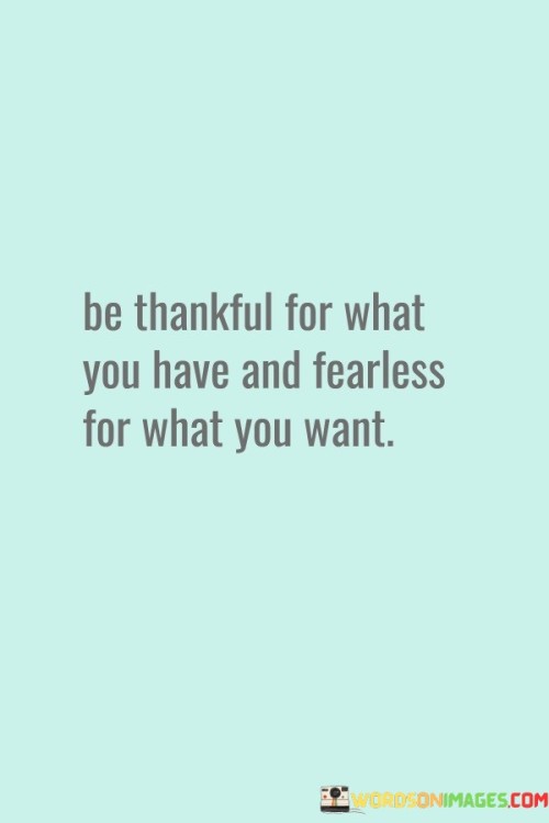 Be-Thankful-For-What-You-Have-And-Fearless-Quotes.jpeg