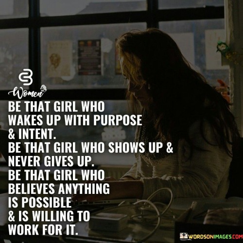 Be That Girl Who Wakes Up With Purpose Quotes