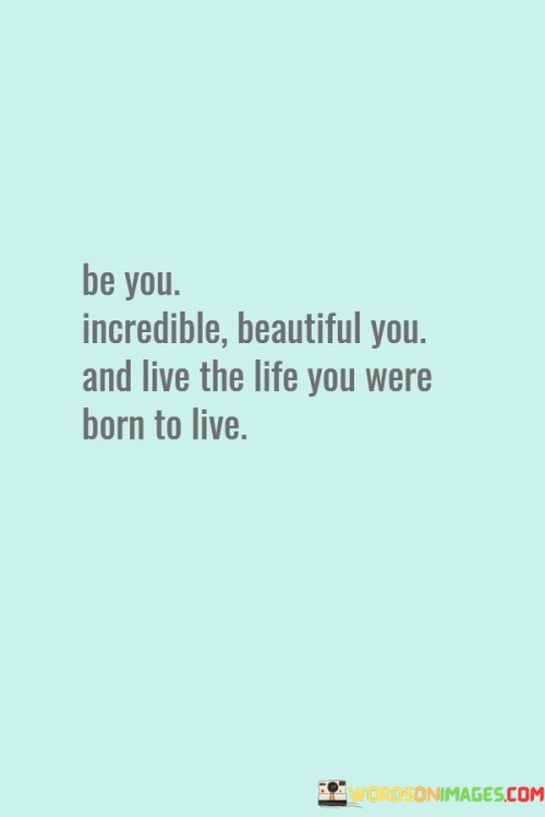 Be You Incredible Beautiful You And Live Quotes