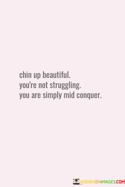 Chin-Up-Beautiful-Youre-Not-Struggling-Quotes.jpeg