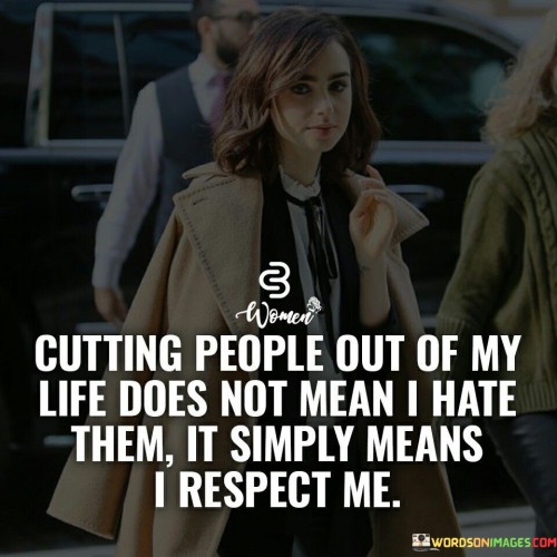 Cutting People Out Of My Life Does Quotes