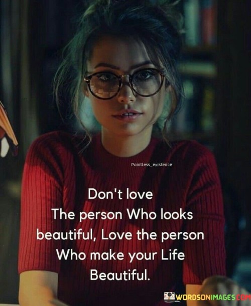 Dont-Love-The-Person-Who-Looks-Beautiful-Quotes.jpeg