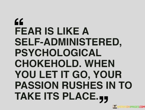 Fear Is Like A Self administered Psychological Quotes