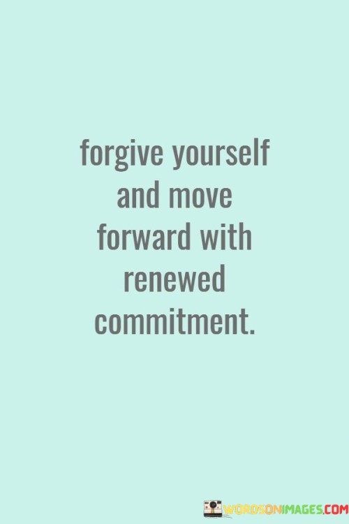 Forgive-Yourself-And-Move-Forward-With-Renewed-Quotes.jpeg