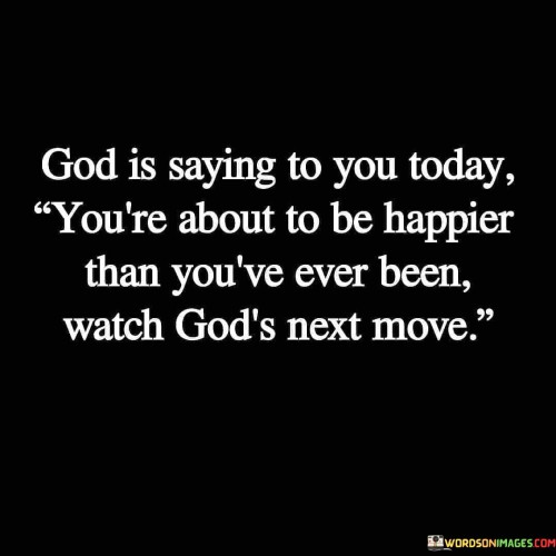 God Is Saying To You Today You're About Quotes