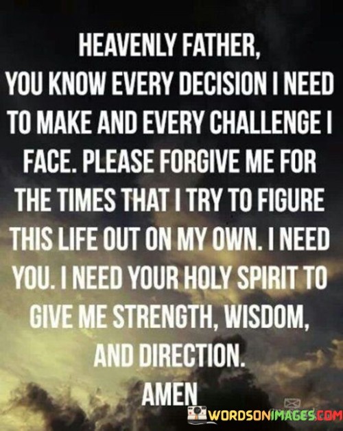 Heavenly Father You Know Every Decision I Need Quotes