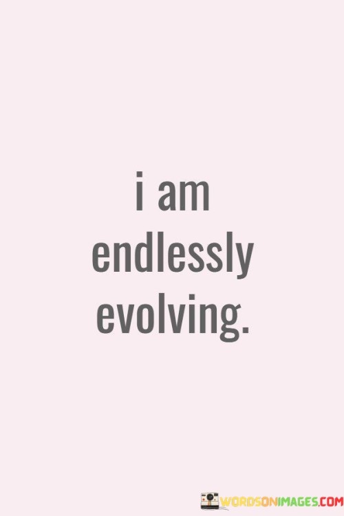 I-Am-Endlessly-Evolving-Quotes.jpeg