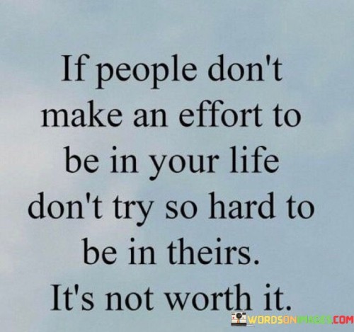 If People Don't Make An Effort To Be In Your Life Quotes