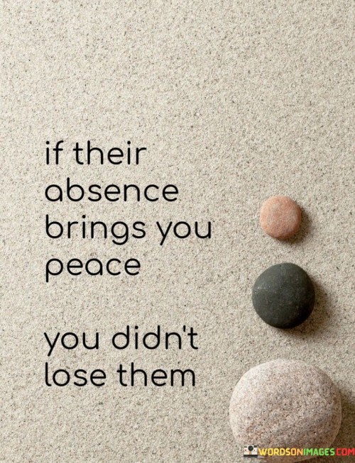 If-Their-Absence-Brings-You-Peace-Quotes