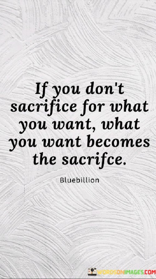 If-You-Dont-Sacrifice-For-What-You-Want-Quotes.jpeg