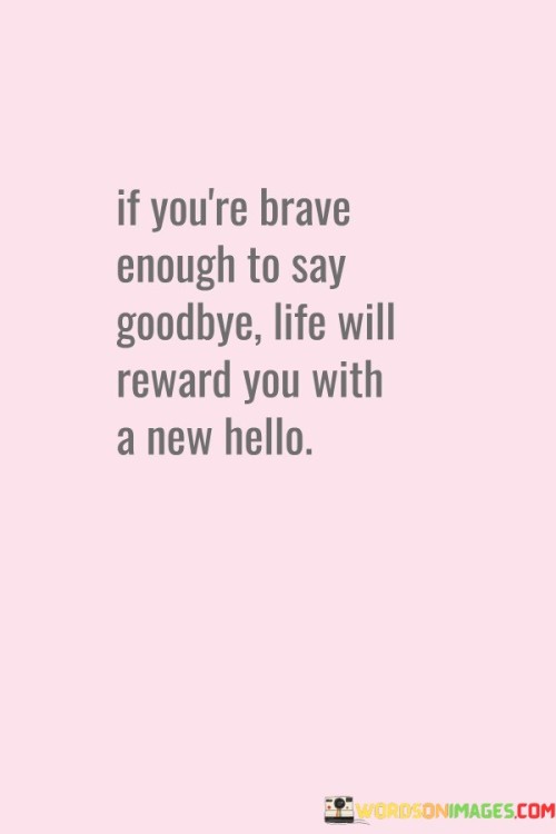 If You're Brave Enough To Say Goodbye Quotes