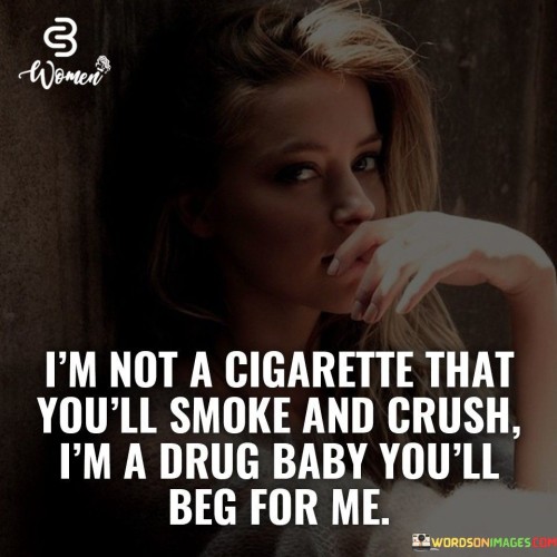 Im-Not-A-Cigarette-That-Youll-Smoke-Quotes.jpeg