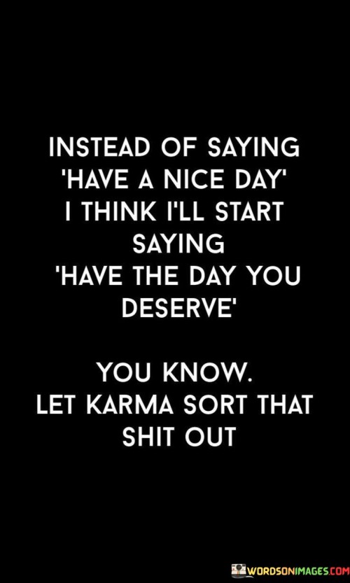 Instead Of Saying Have A Nice Day Quotes