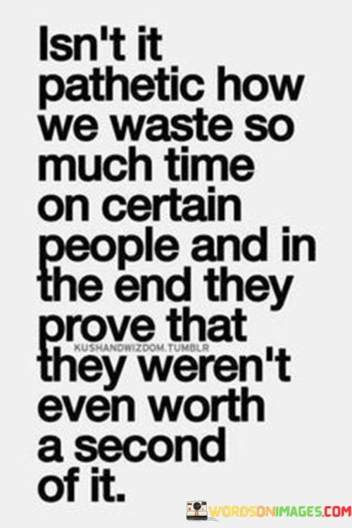Isnt-It-Pathetic-How-We-Waste-Quotes.jpeg