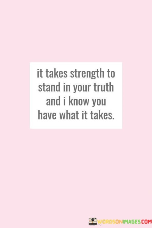 It Takes Strength To Stand In Your Truth Quotes