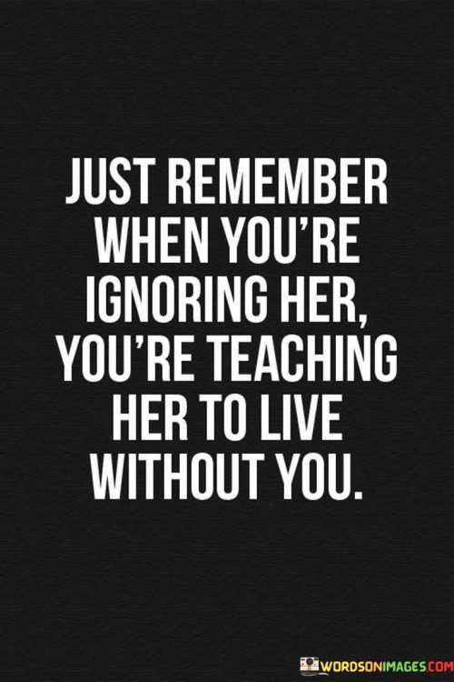 Just-Remember-When-Youre-Ignoring-Her-Quotes.jpeg