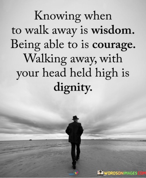 Knowing When To Walk Away Is Wisdom Quotes