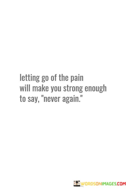 Letting Go Of The Pain Will Make You Quotes