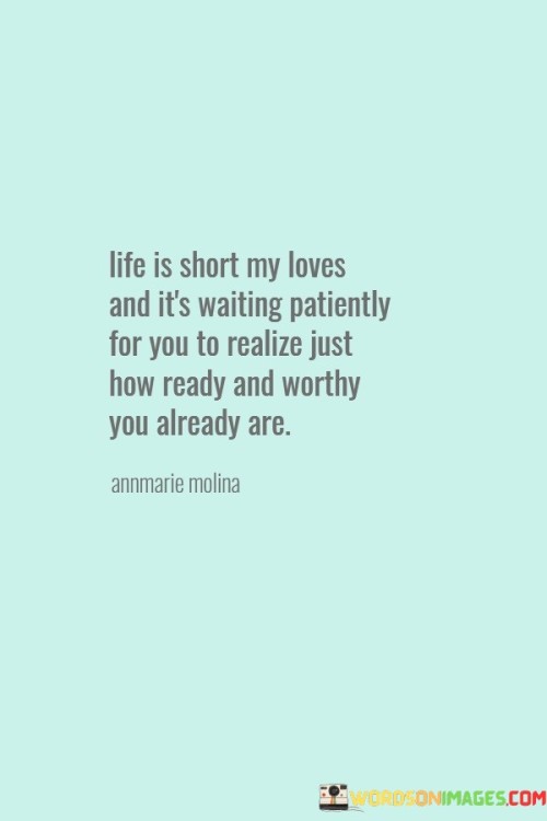 Life Is Short My Loves And It's Waiting Patiently Quotes