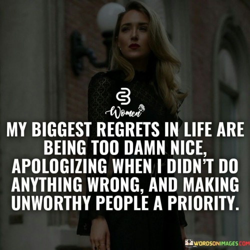 My Biggest Regrets In Life Are Being Too Quotes