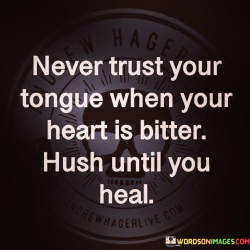 Never Trust Your Tongue When Your Heart Quotes