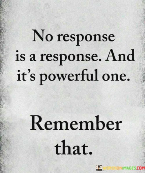 No-Response-Is-A-Response-And-Its-Powerful-Quotes.jpeg