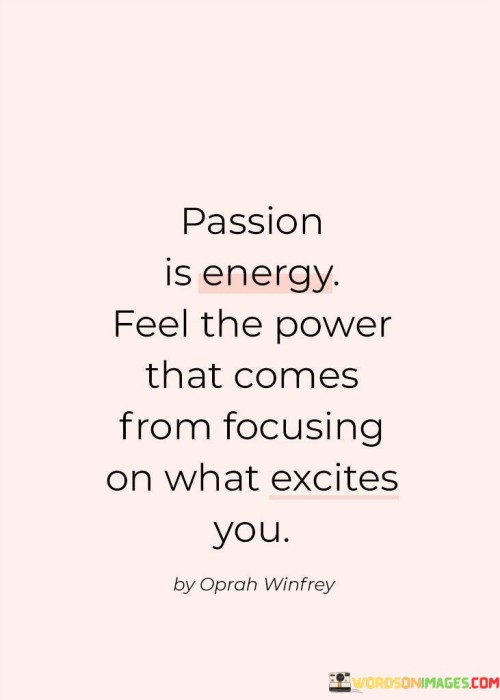 Passion-Is-Energy-Feel-The-Power-That-Comes-Quotes