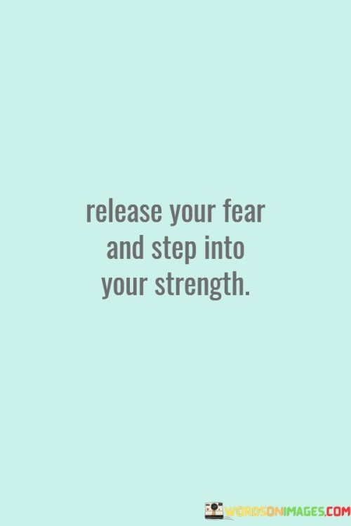 Release Your Fear And Step Into Your Strength Quotes