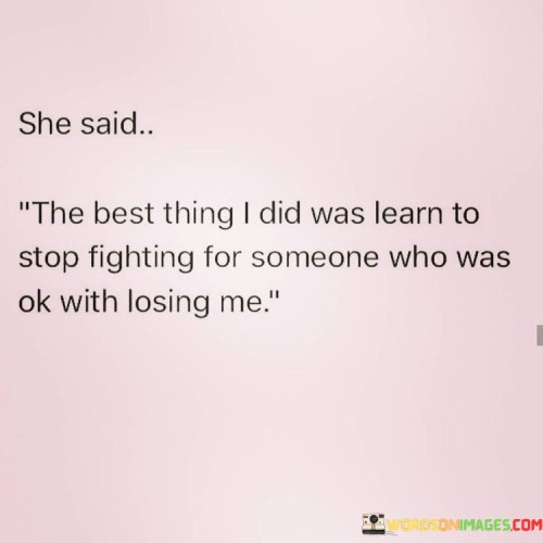 She Said The Best Thing I Did Was Learn To Stop Quotes