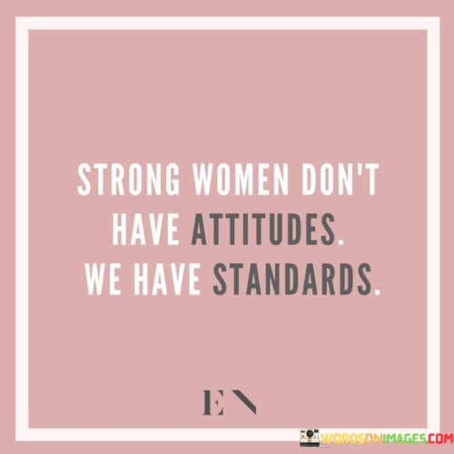 Strong-Women-Dont-Have-Attitudes-Quotes.jpeg