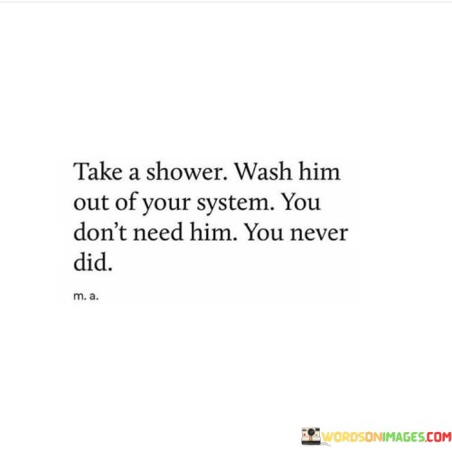 Take A Shower Wash Him Out Of Your System Quotes